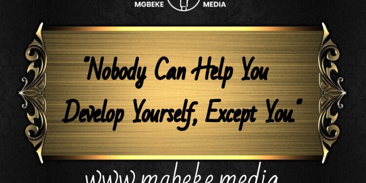 Nobody Can Help You Develop Yourself, Except You.
