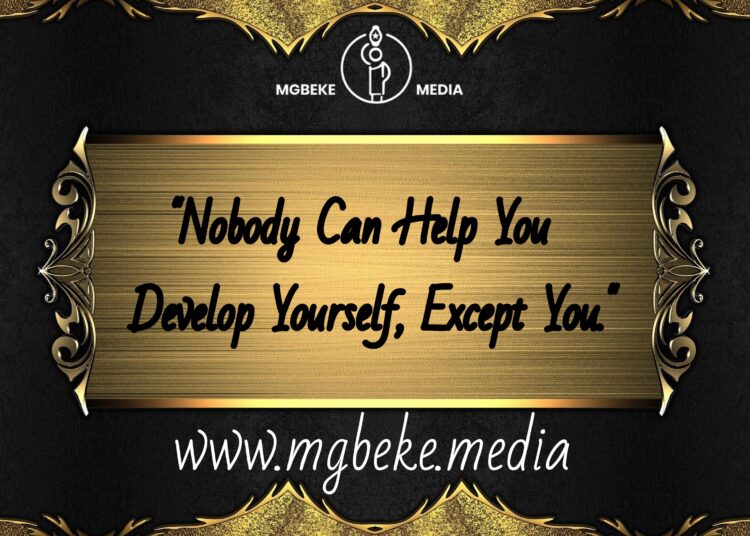 Nobody Can Help You Develop Yourself, Except You.