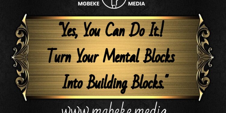Yes, You Can Do It! Turn Your Mental Blocks Into Building Blocks.
