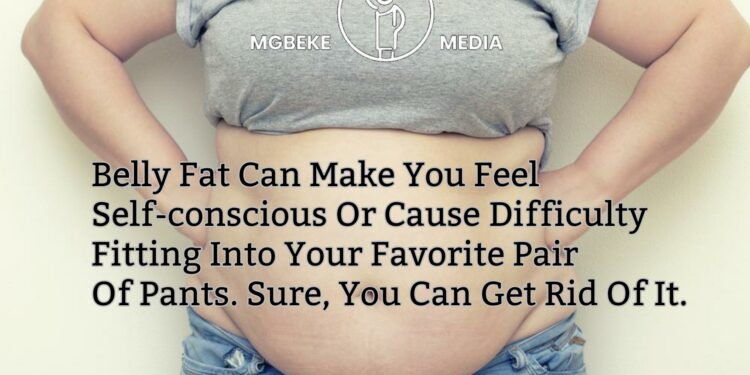 Belly Fat Can Make You Feel Self-conscious Or Cause Difficulty Fitting Into Your Favorite Pair Of Pants. Sure, You Can Get Rid Of It.