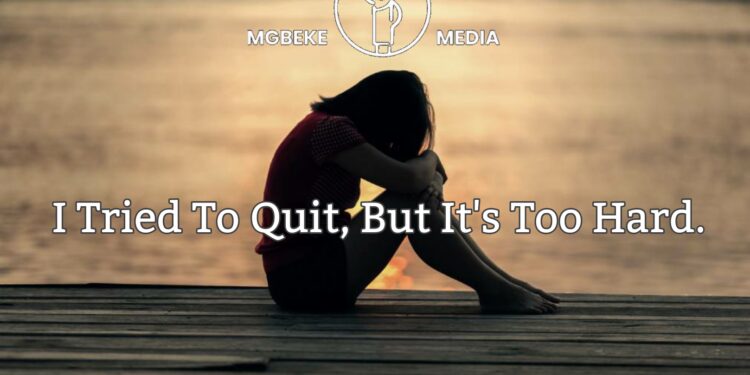 I Tried To Quit, But It’s Too Hard.