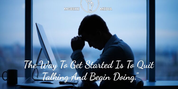 The Way To Get Started Is To Quit Talking And Begin Doing.”