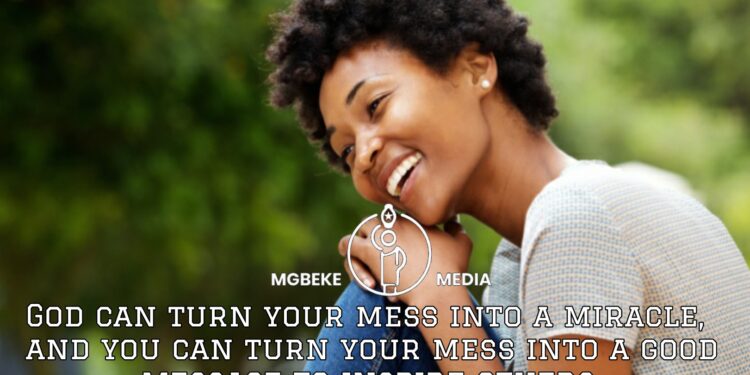 God Can Turn Your Mess Into A Miracle