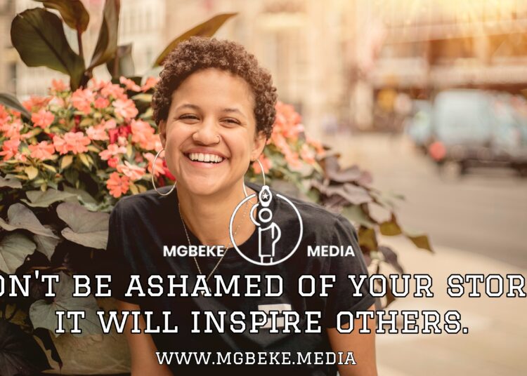 Don’t Be Ashamed Of Your Story And Your Mistakes